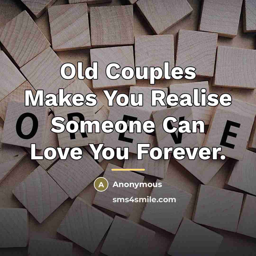 “Old Couples Makes You Realise Someone Can Love You Forever.…” quote by Anonymous