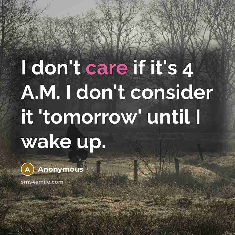 “I don't care if it's 4 A.M. I don't consider…” quote by Anonymous