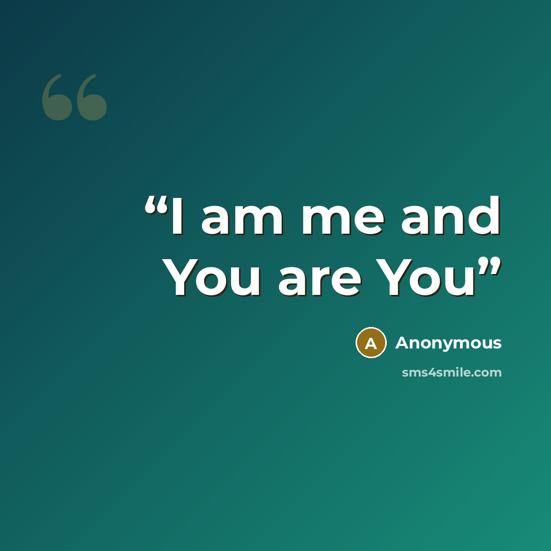 “I am me and You are You” quote by Anonymous