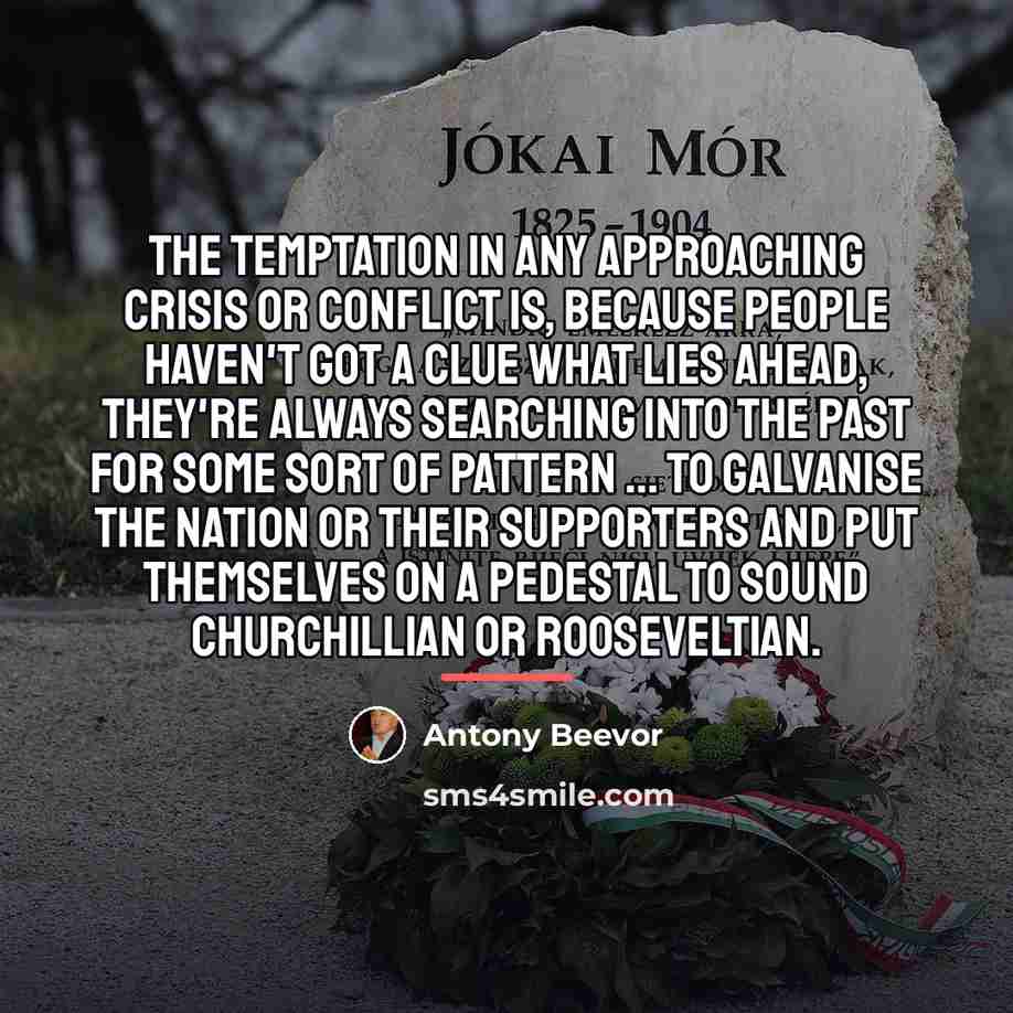 “The temptation in any approaching crisis or conflict is, because…” quote by Antony Beevor