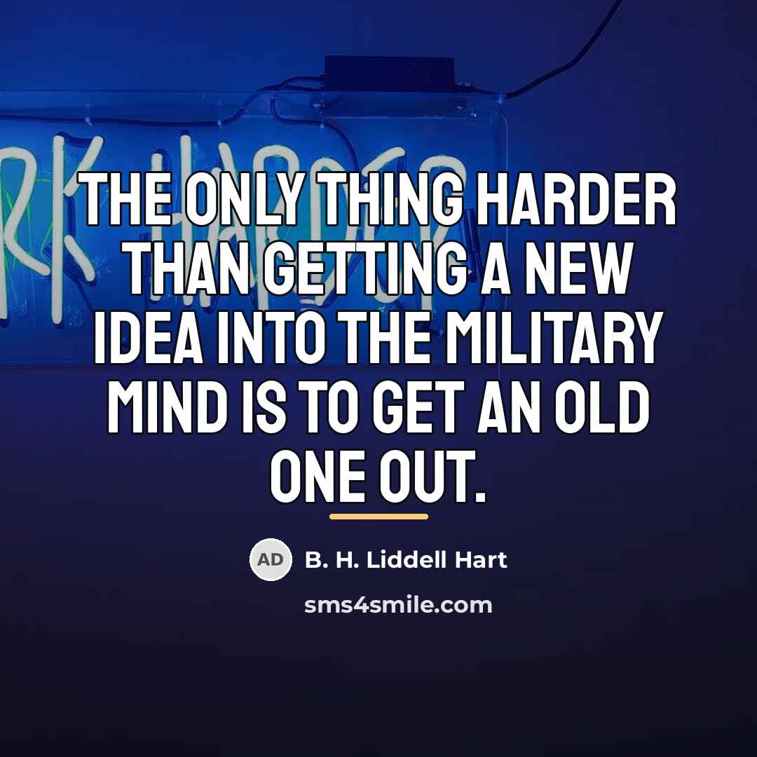 “The only thing harder than getting a new idea into…” quote by B. H. Liddell Hart