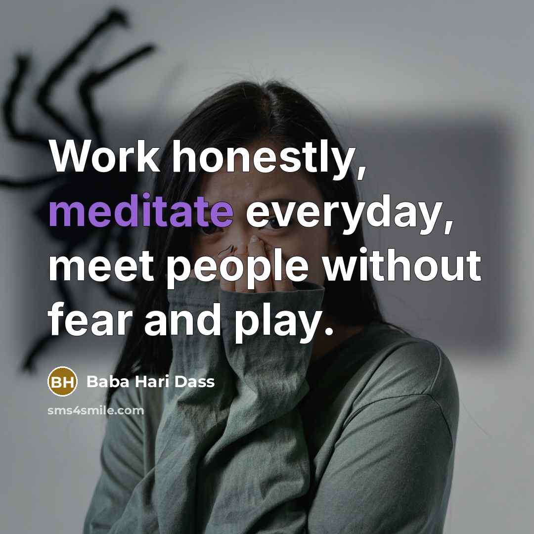 “Work honestly, meditate everyday, meet people without fear and play.…” quote by Baba Hari Dass