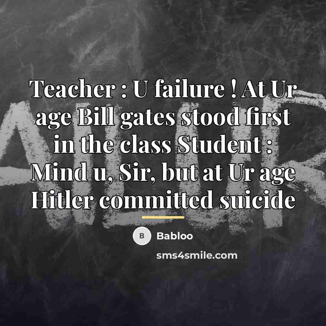 “Teacher : U failure ! At Ur age Bill gates…” quote by Babloo