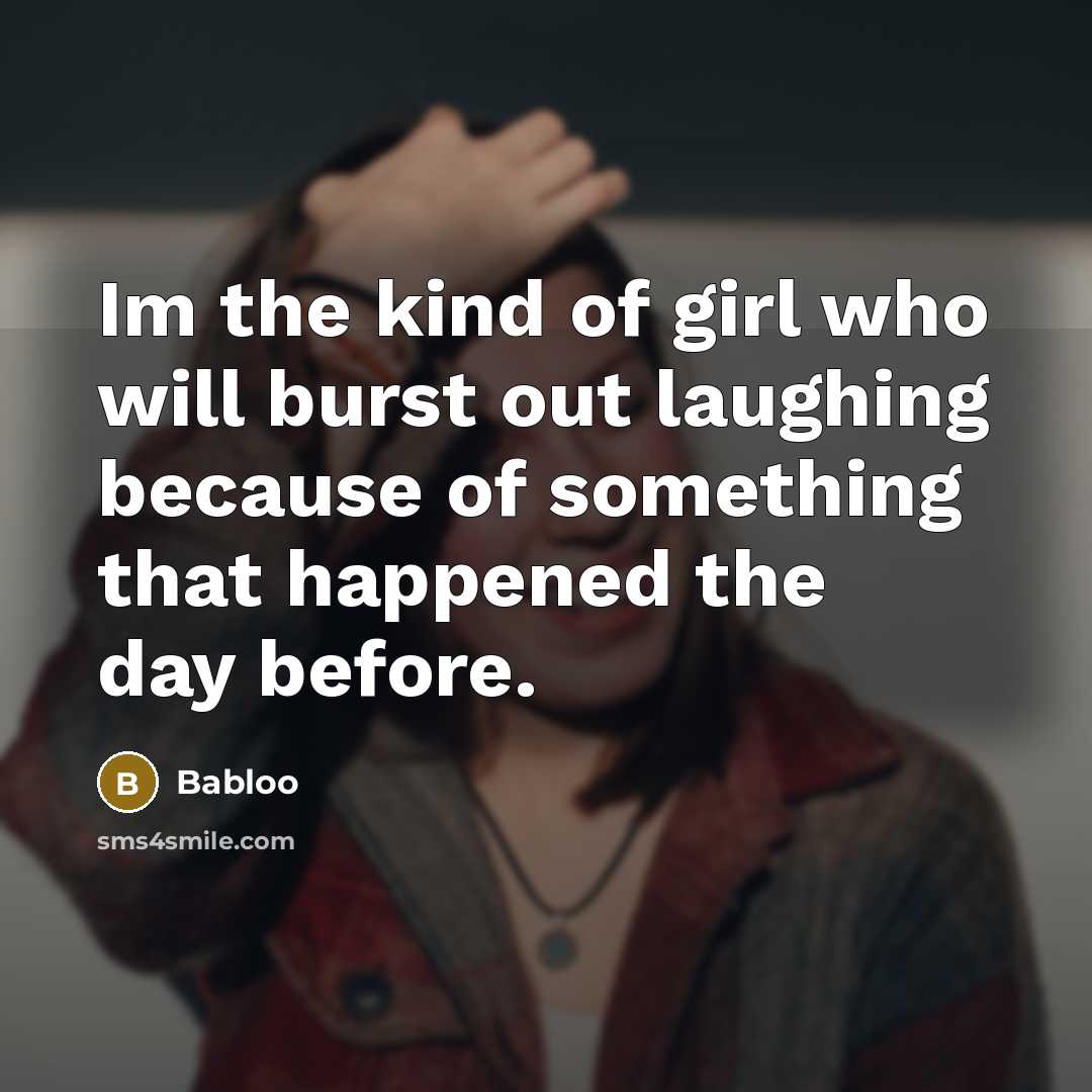 “Im the kind of girl who will burst out laughing…” quote by Babloo