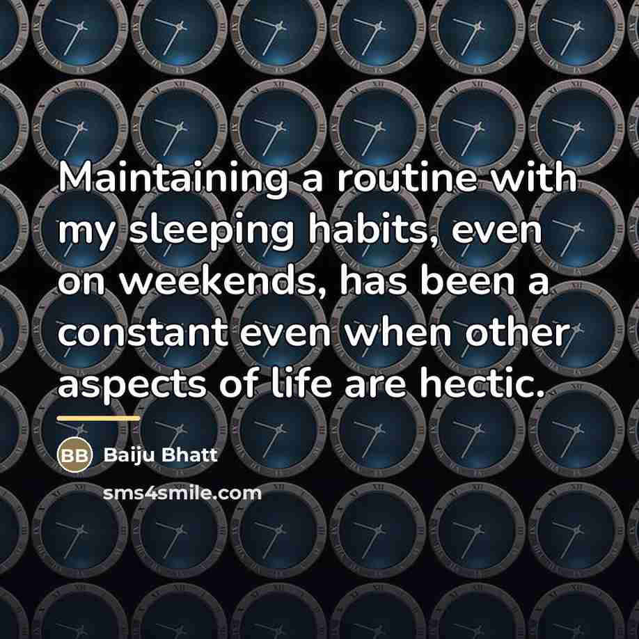 “Maintaining a routine with my sleeping habits, even on weekends,…” quote by Baiju Bhatt
