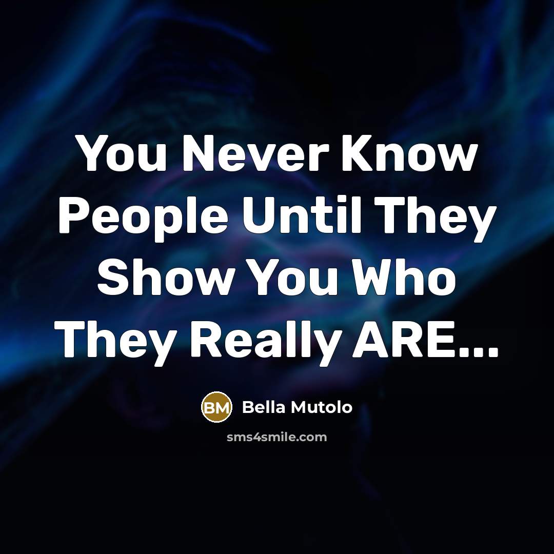 “You Never Know People Until They Show You Who They…” quote by Bella Mutolo