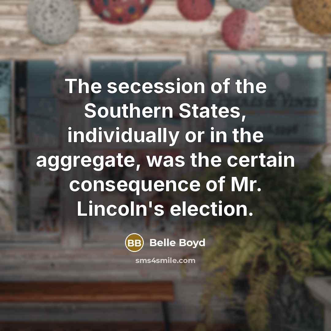 “The secession of the Southern States, individually or in the…” quote by Belle Boyd