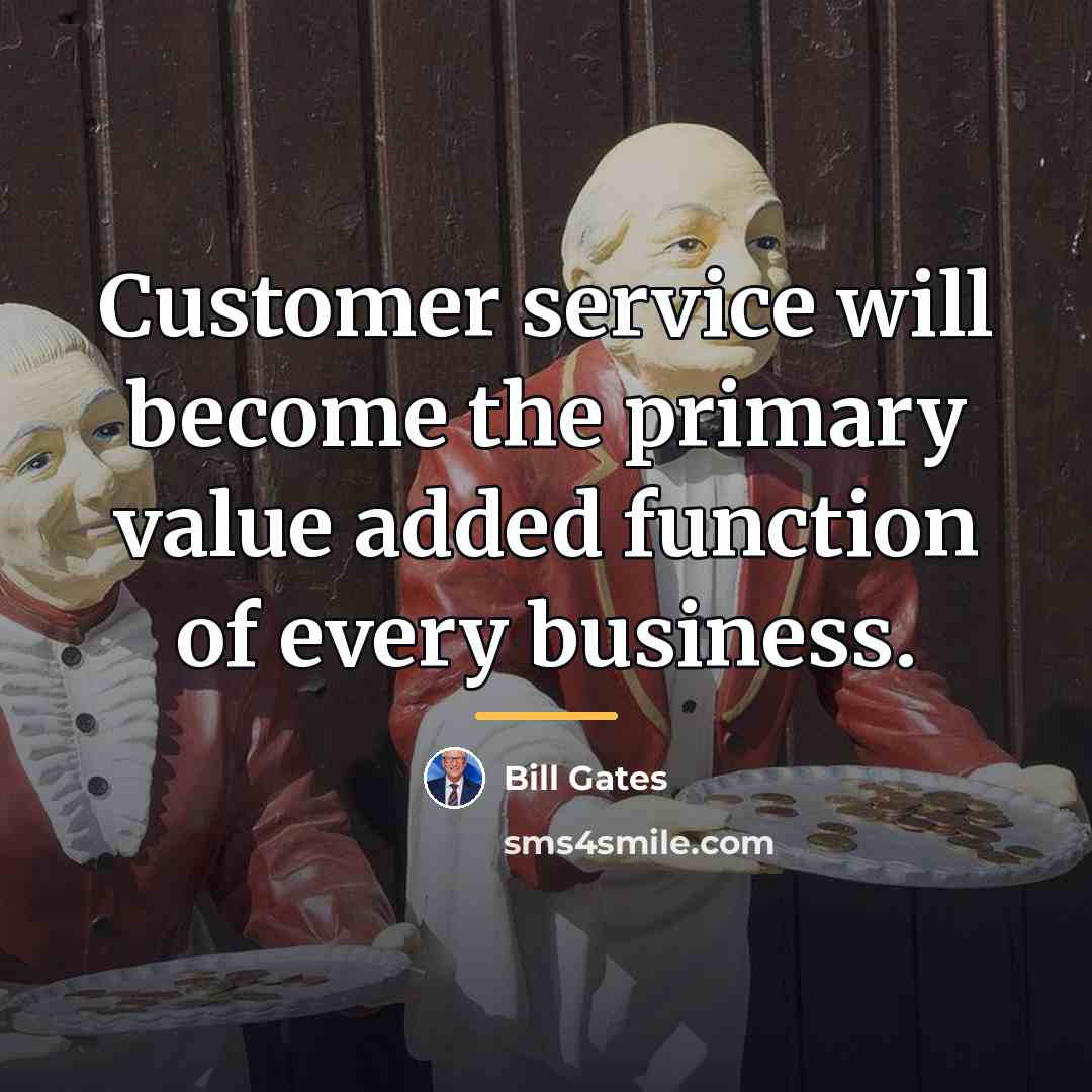 “Customer service will become the primary value added function of…” quote by Bill Gates