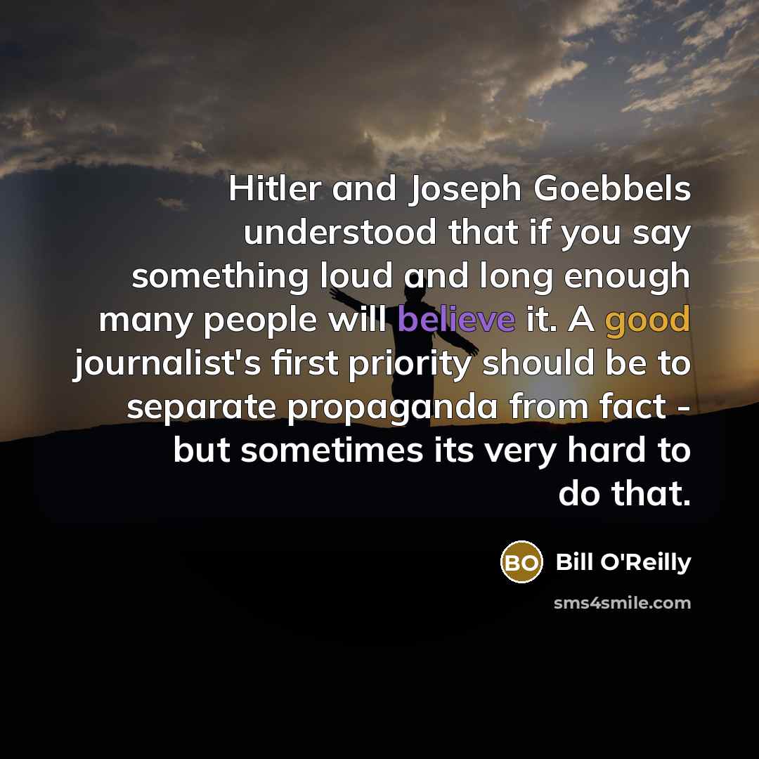 “Hitler and Joseph Goebbels understood that if you say something…” quote by Bill O'Reilly