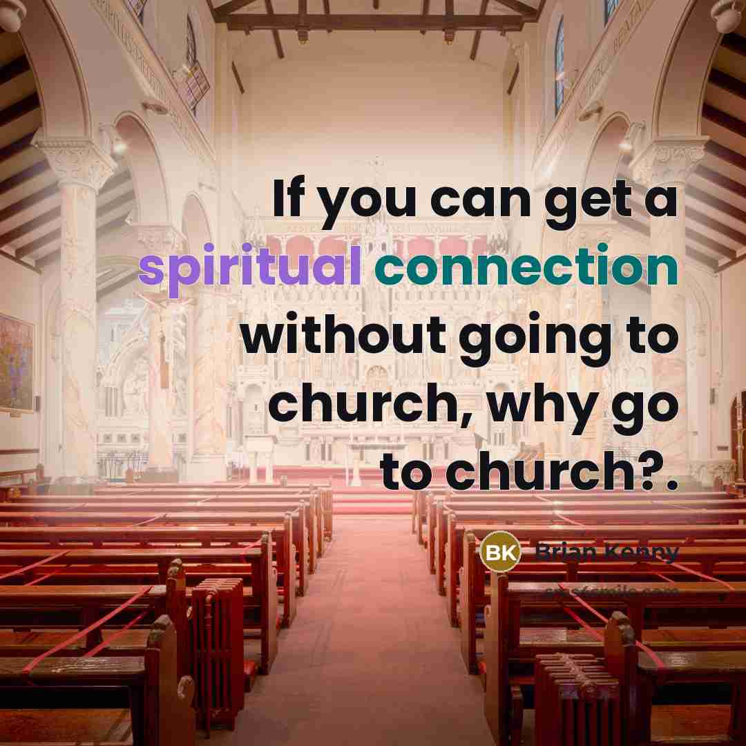 “If you can get a spiritual connection without going to…” quote by Brian Kenny