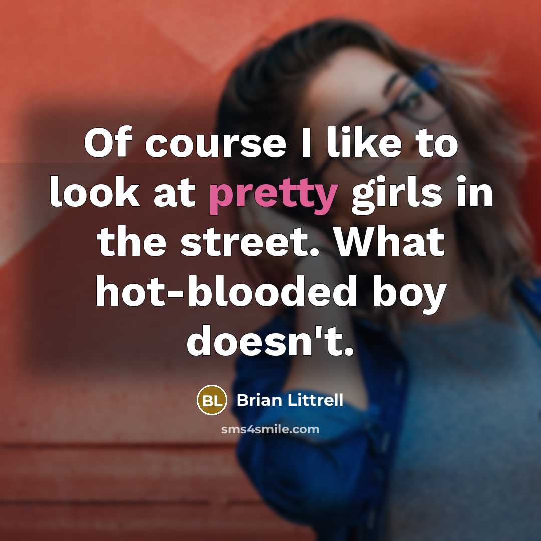 “Of course I like to look at pretty girls in…” quote by Brian Littrell