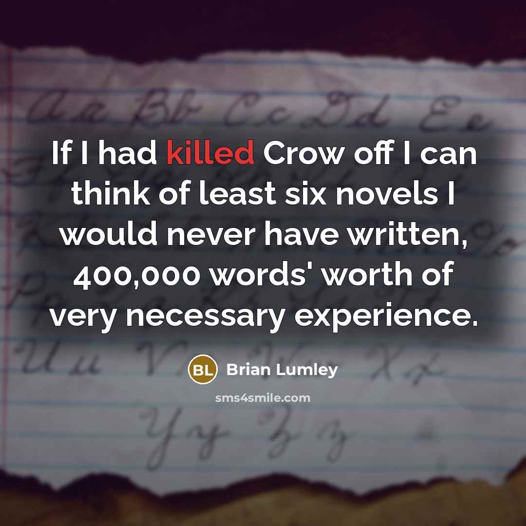 “If I had killed Crow off I can think of…” quote by Brian Lumley