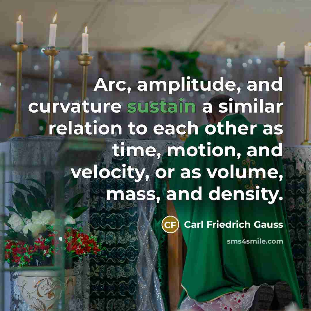 “Arc, amplitude, and curvature sustain a similar relation to each…” quote by Carl Friedrich Gauss