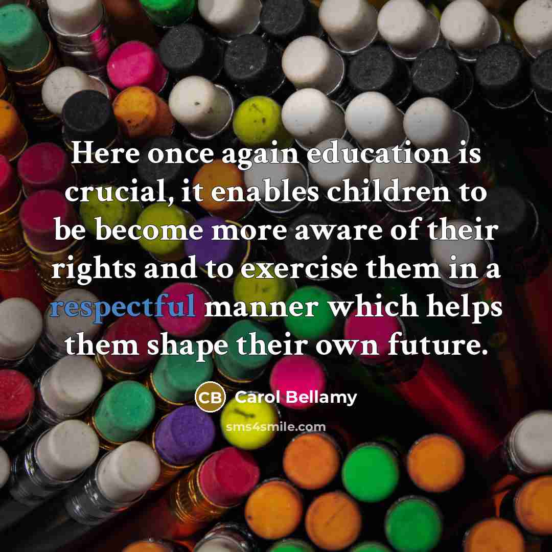 “Here once again education is crucial, it enables children to…” quote by Carol Bellamy