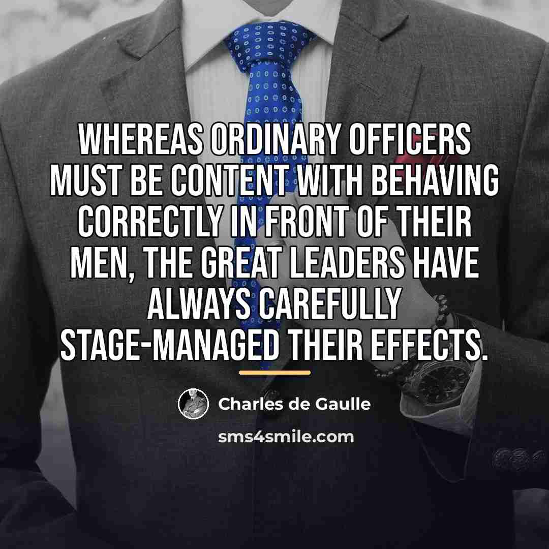 “Whereas ordinary officers must be content with behaving correctly in…” quote by Charles de Gaulle