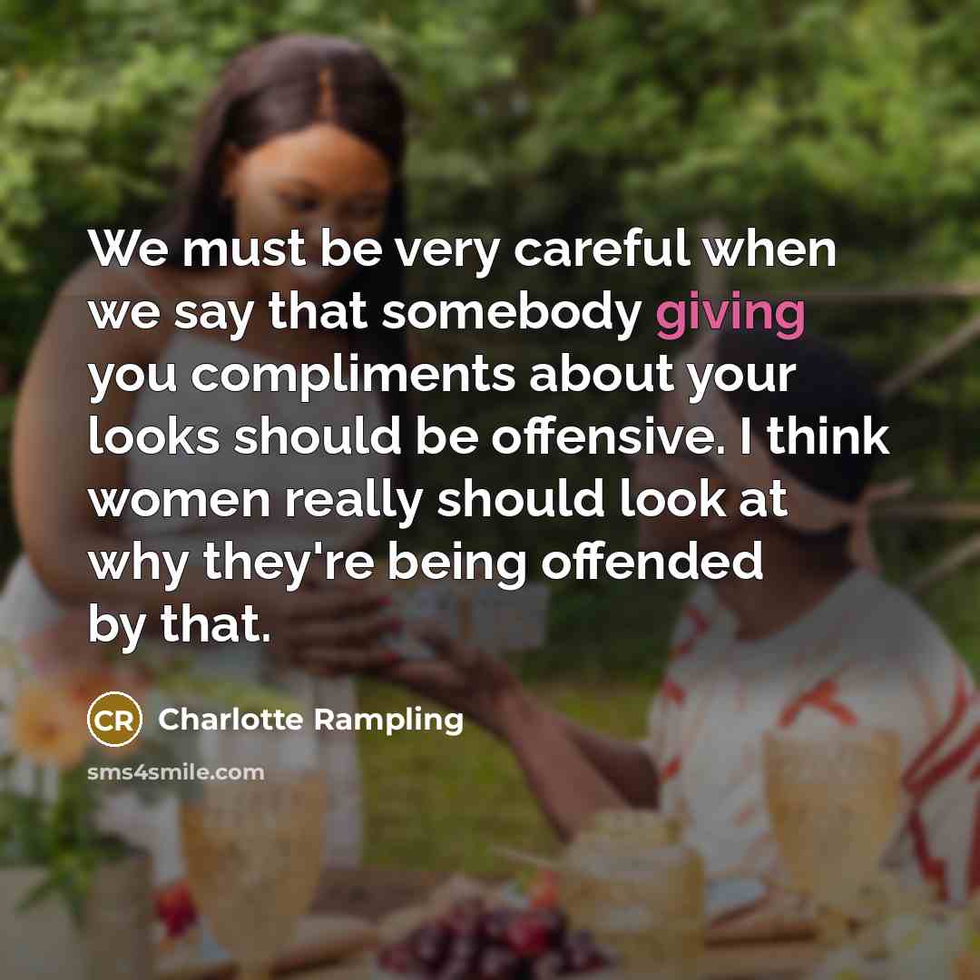 “We must be very careful when we say that somebody…” quote by Charlotte Rampling