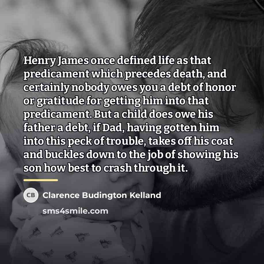 “Henry James once defined life as that predicament which precedes…” quote by Clarence Budington Kelland