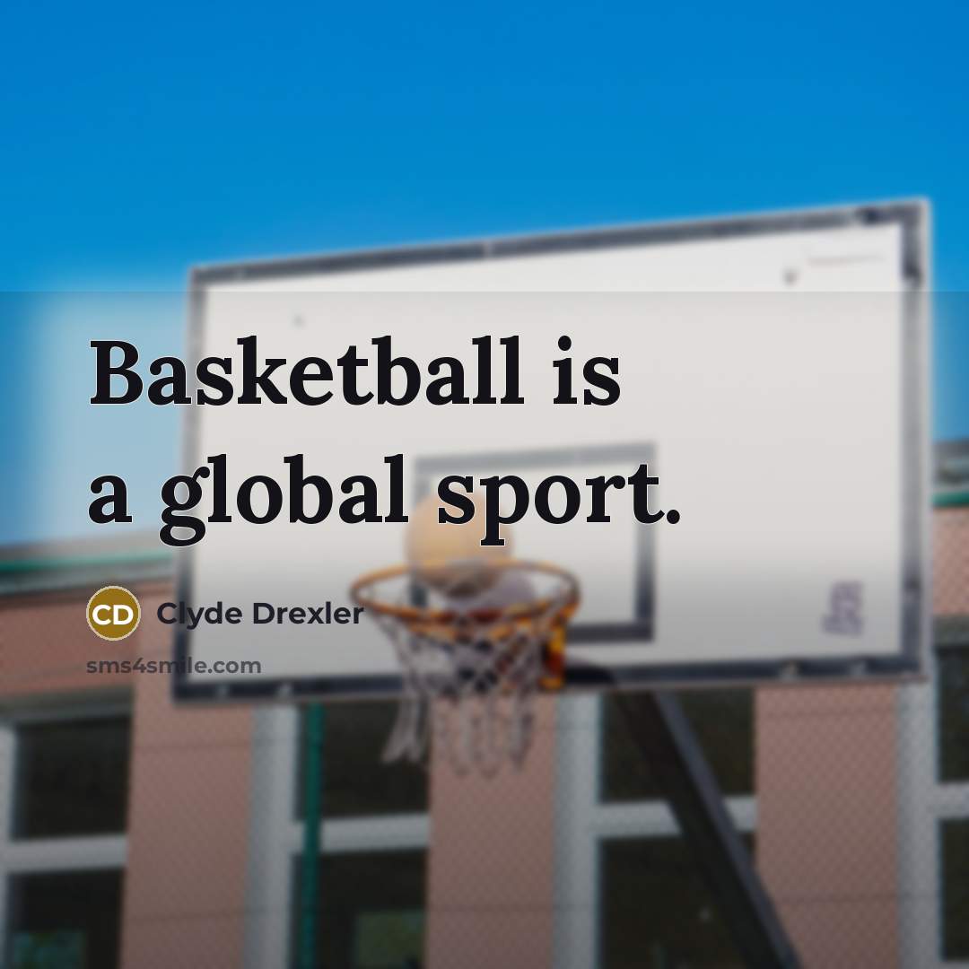 “Basketball is a global sport.…” quote by Clyde Drexler
