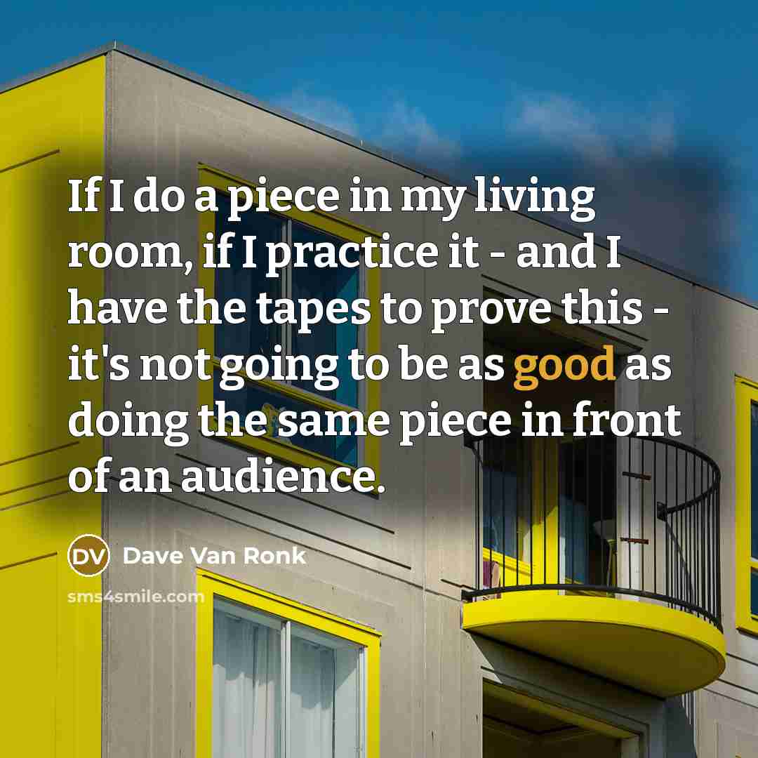 “If I do a piece in my living room, if…” quote by Dave Van Ronk