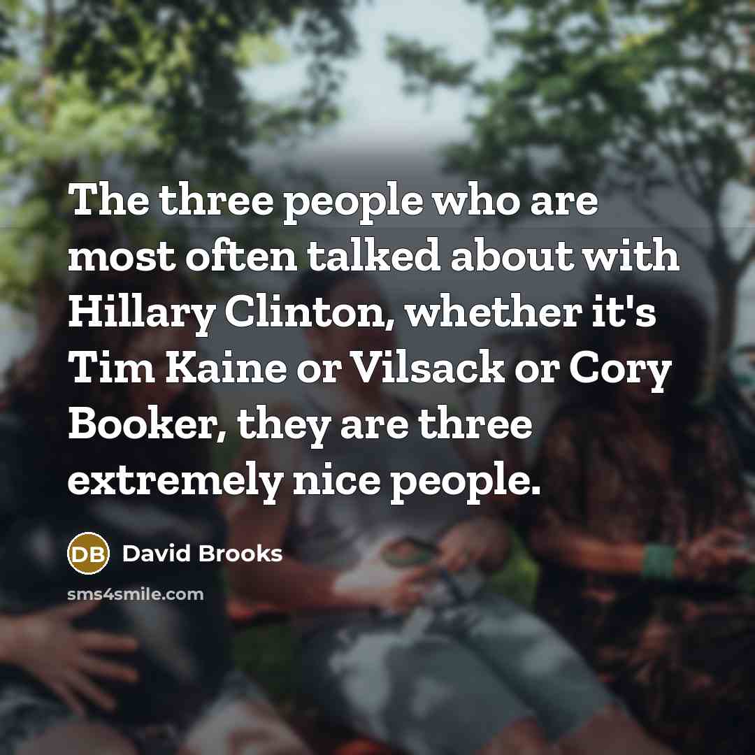 “The three people who are most often talked about with…” quote by David Brooks