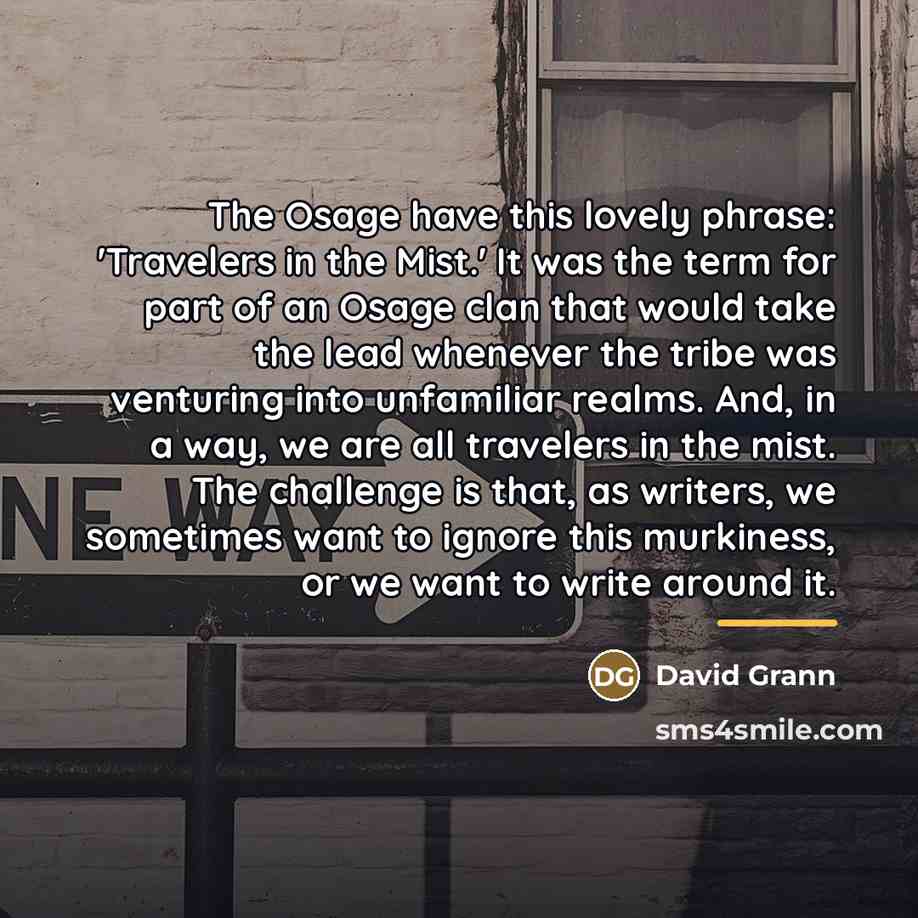 “The Osage have this lovely phrase: 'Travelers in the Mist.'…” quote by David Grann