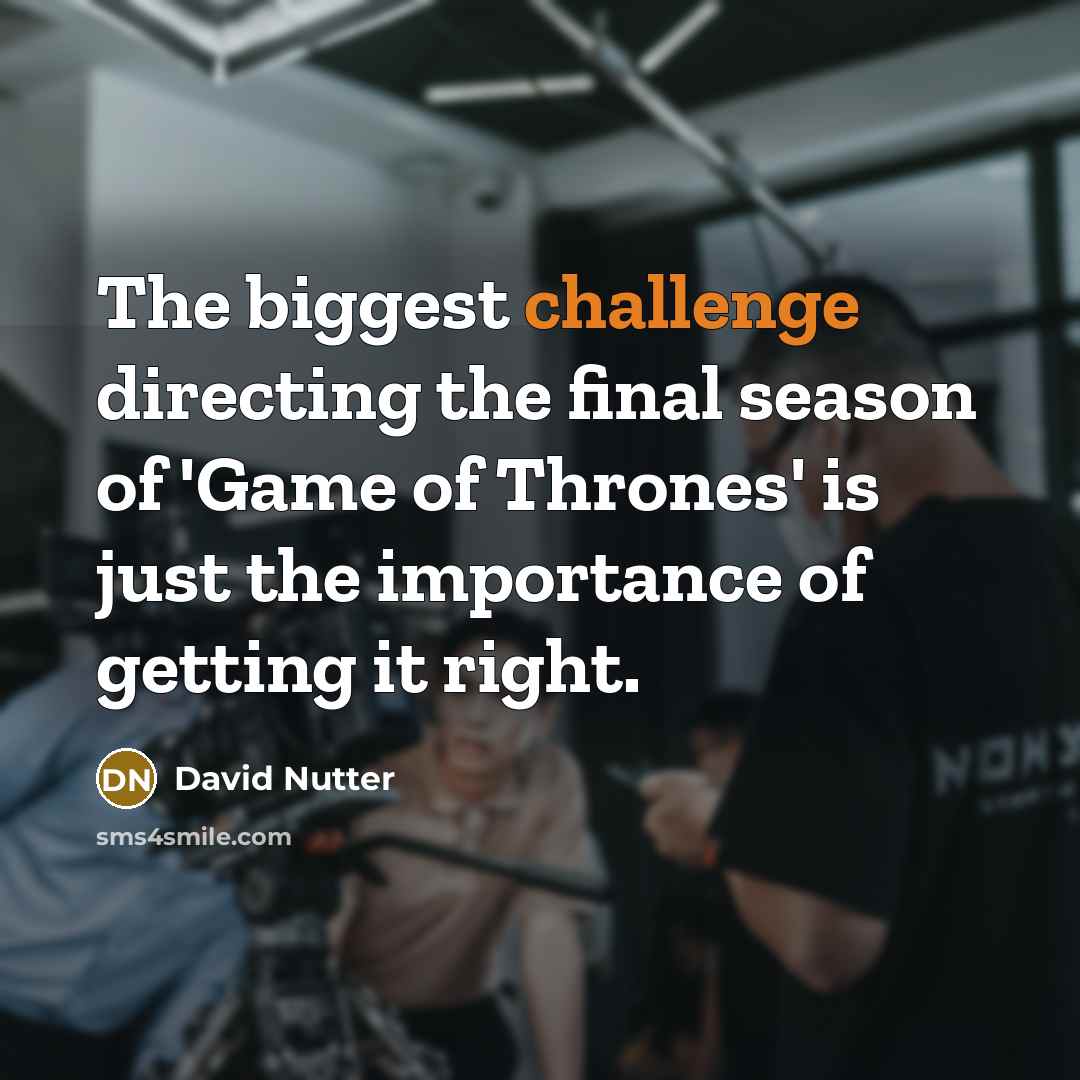“The biggest challenge directing the final season of 'Game of…” quote by David Nutter