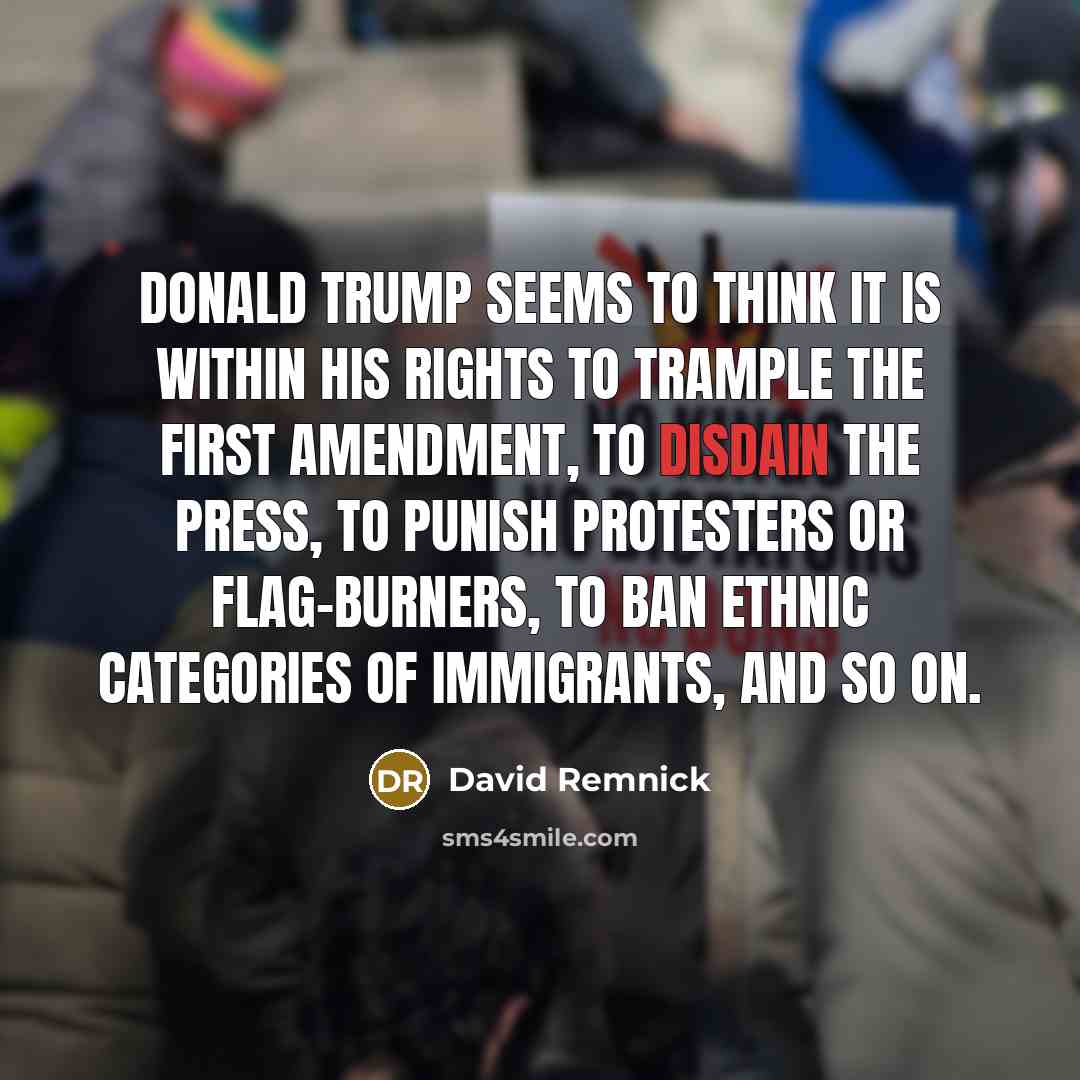“Donald Trump seems to think it is within his rights…” quote by David Remnick