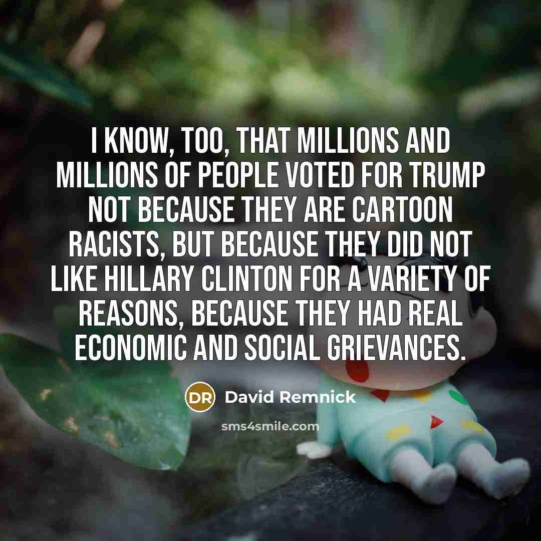 “I know, too, that millions and millions of people voted…” quote by David Remnick