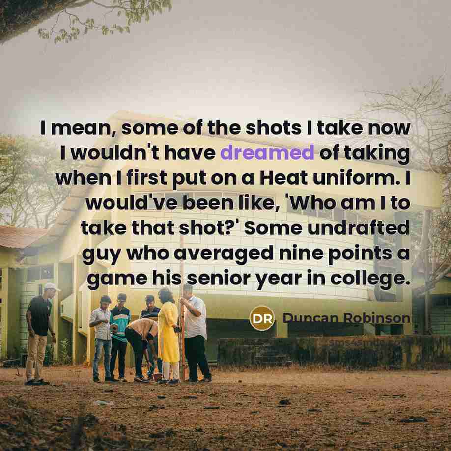 “I mean, some of the shots I take now I…” quote by Duncan Robinson
