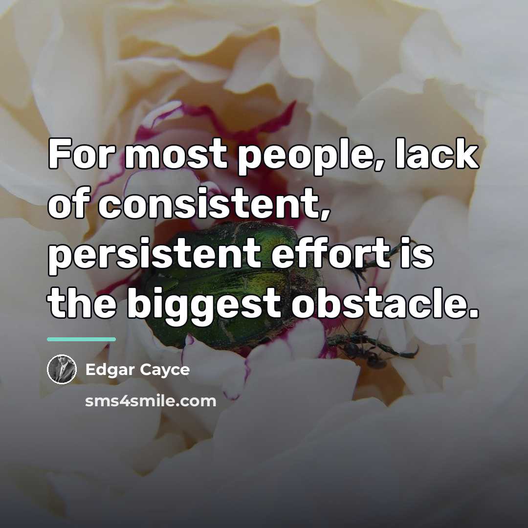 “For most people, lack of consistent, persistent effort is the…” quote by Edgar Cayce