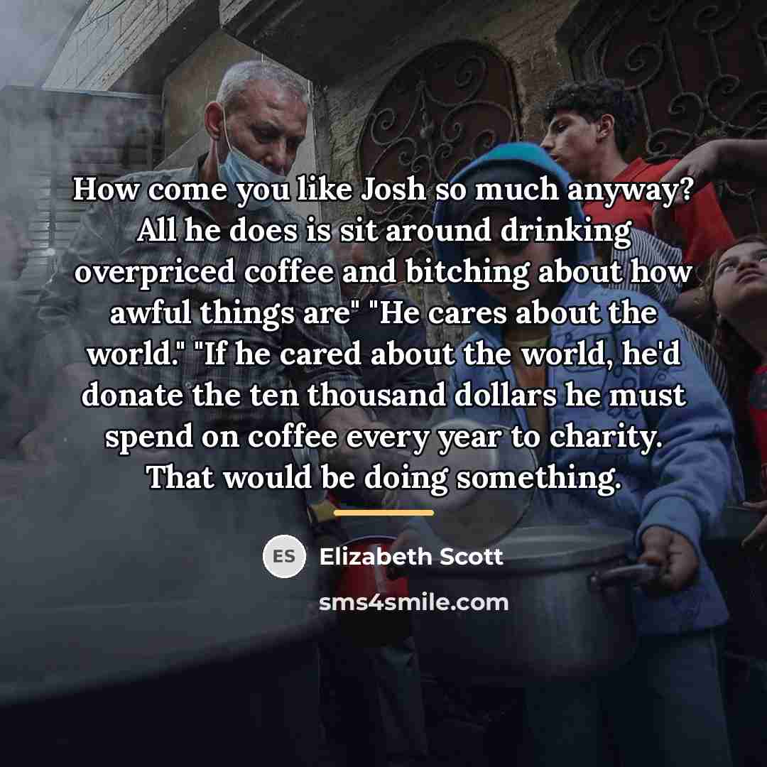 “How come you like Josh so much anyway? All he…” quote by Elizabeth Scott
