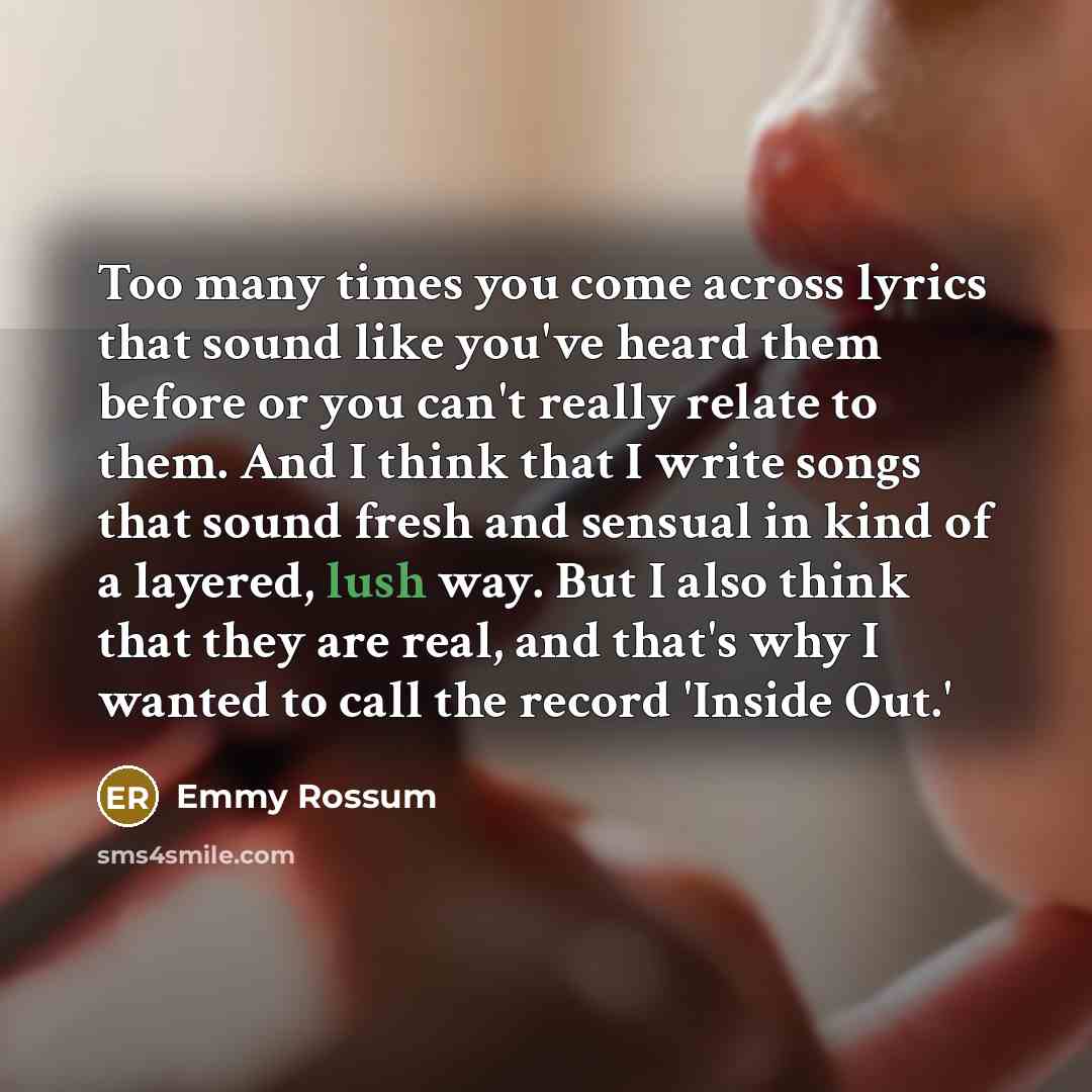 “Too many times you come across lyrics that sound like…” quote by Emmy Rossum