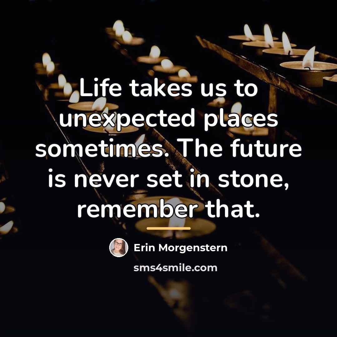 “Life takes us to unexpected places sometimes. The future is…” quote by Erin Morgenstern