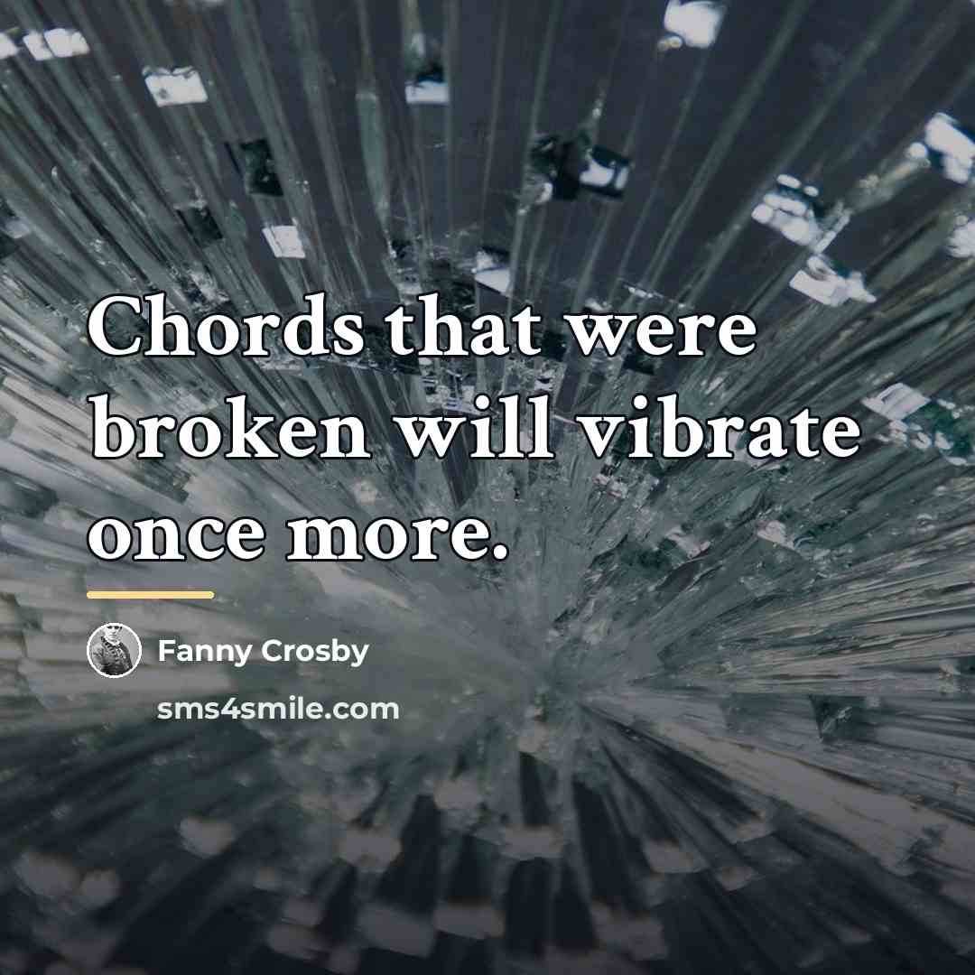 “Chords that were broken will vibrate once more.…” quote by Fanny Crosby