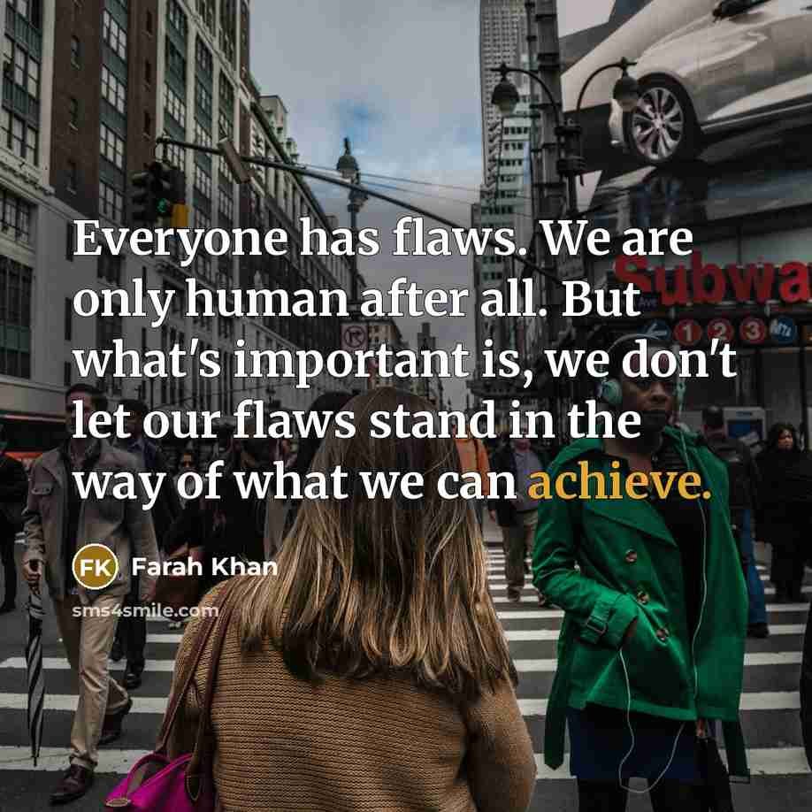 “Everyone has flaws. We are only human after all. But…” quote by Farah Khan