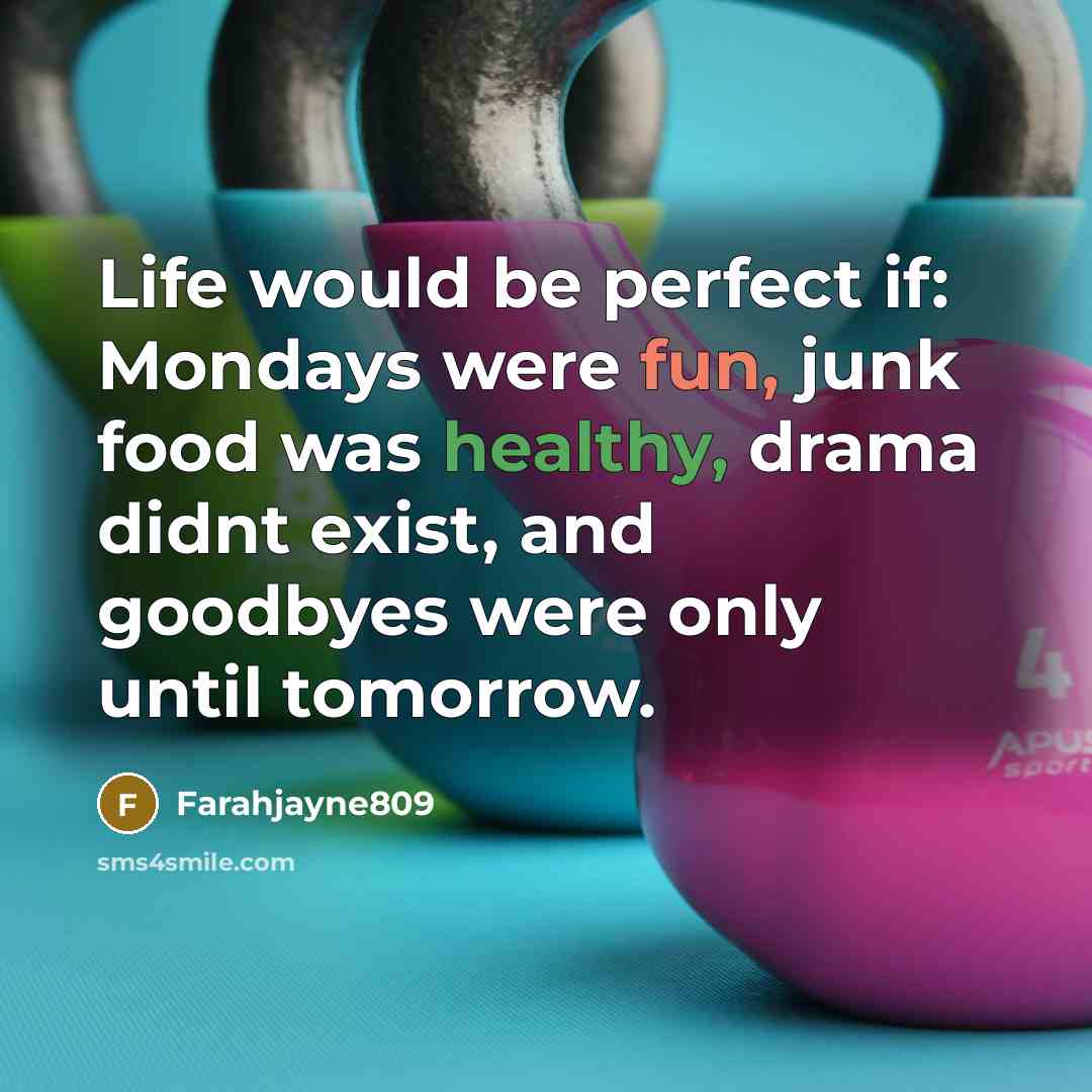 “Life would be perfect if: Mondays were fun, junk food…” quote by Farahjayne809