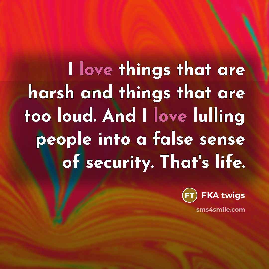 “I love things that are harsh and things that are…” quote by FKA twigs