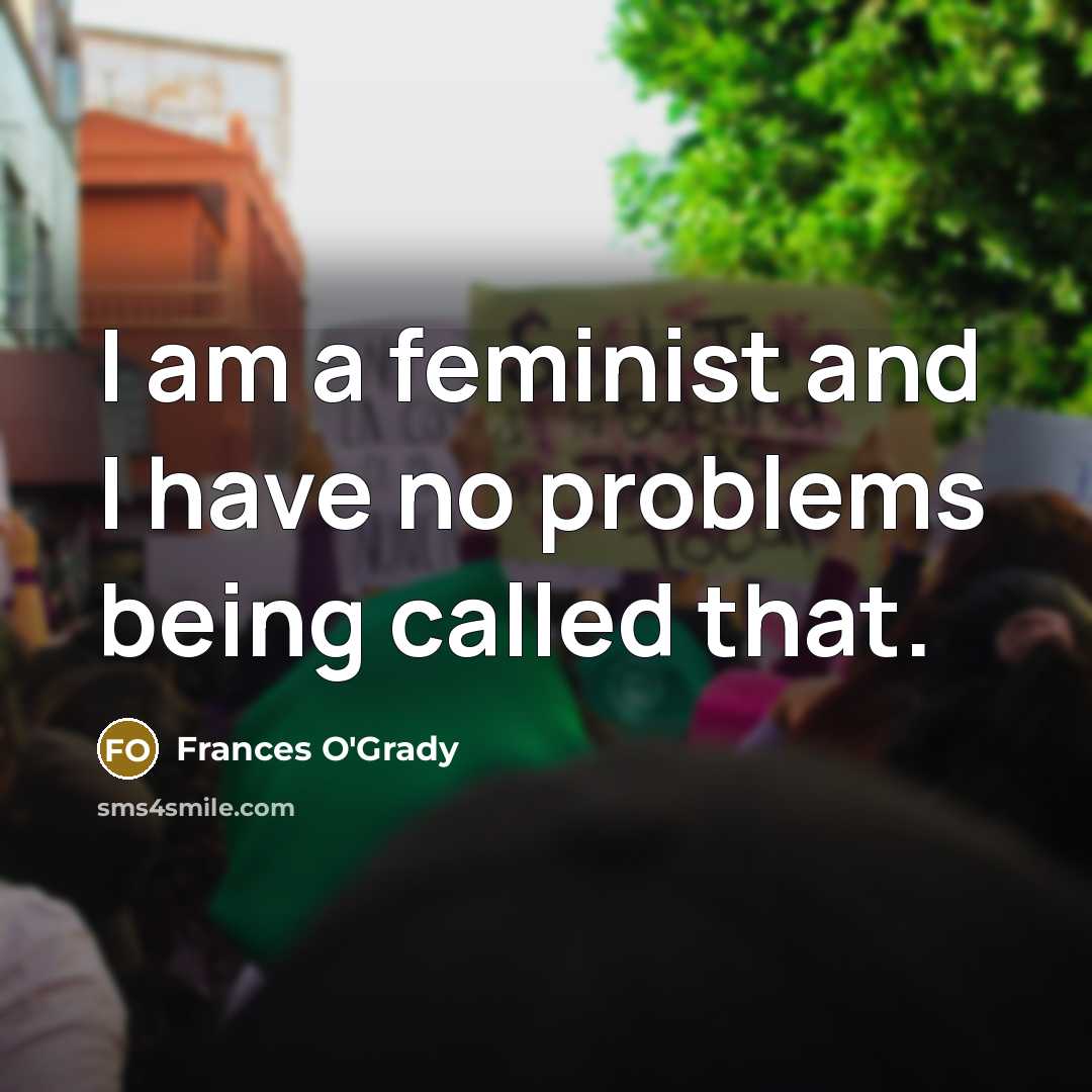 “I am a feminist and I have no problems being…” quote by Frances O'Grady