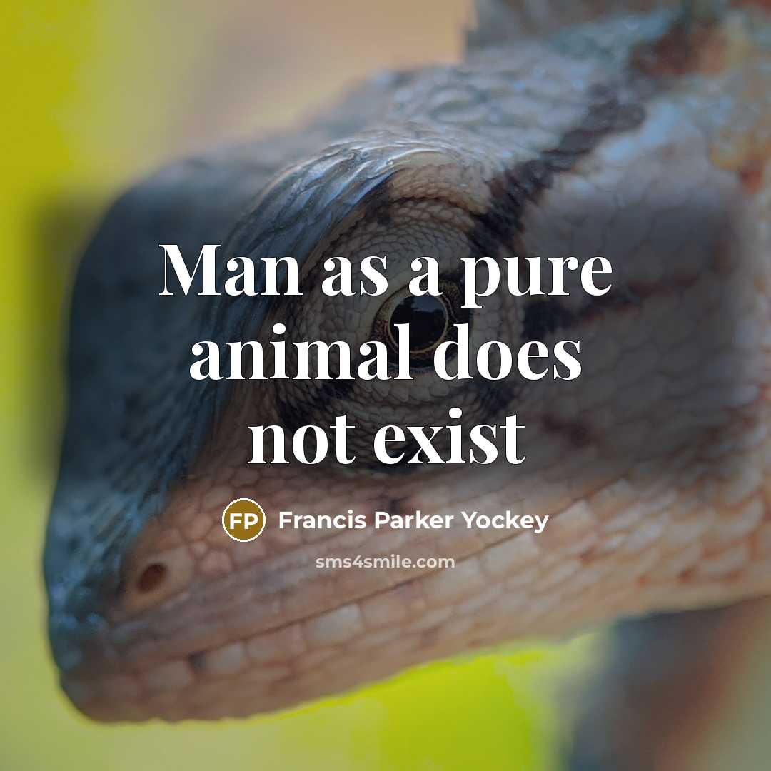 “Man as a pure animal does not exist…” quote by Francis Parker Yockey