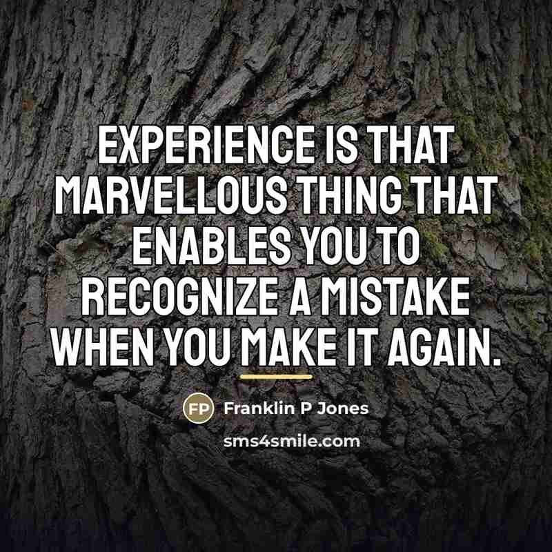 “Experience is that marvellous thing that enables you to recognize…” quote by Franklin P Jones
