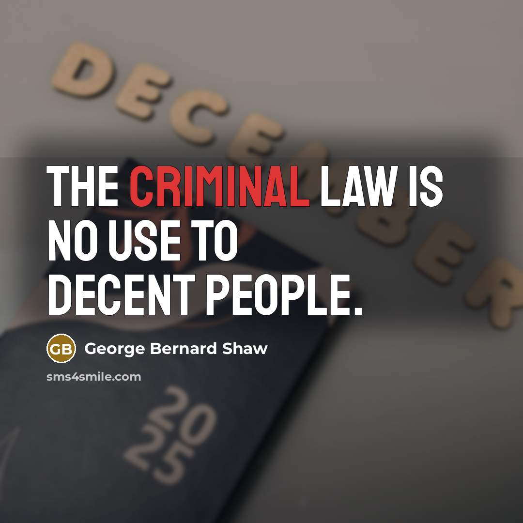 “The criminal law is no use to decent people.…” quote by George Bernard Shaw