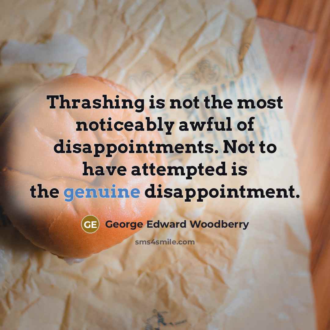“Thrashing is not the most noticeably awful of disappointments. Not…” quote by George Edward Woodberry