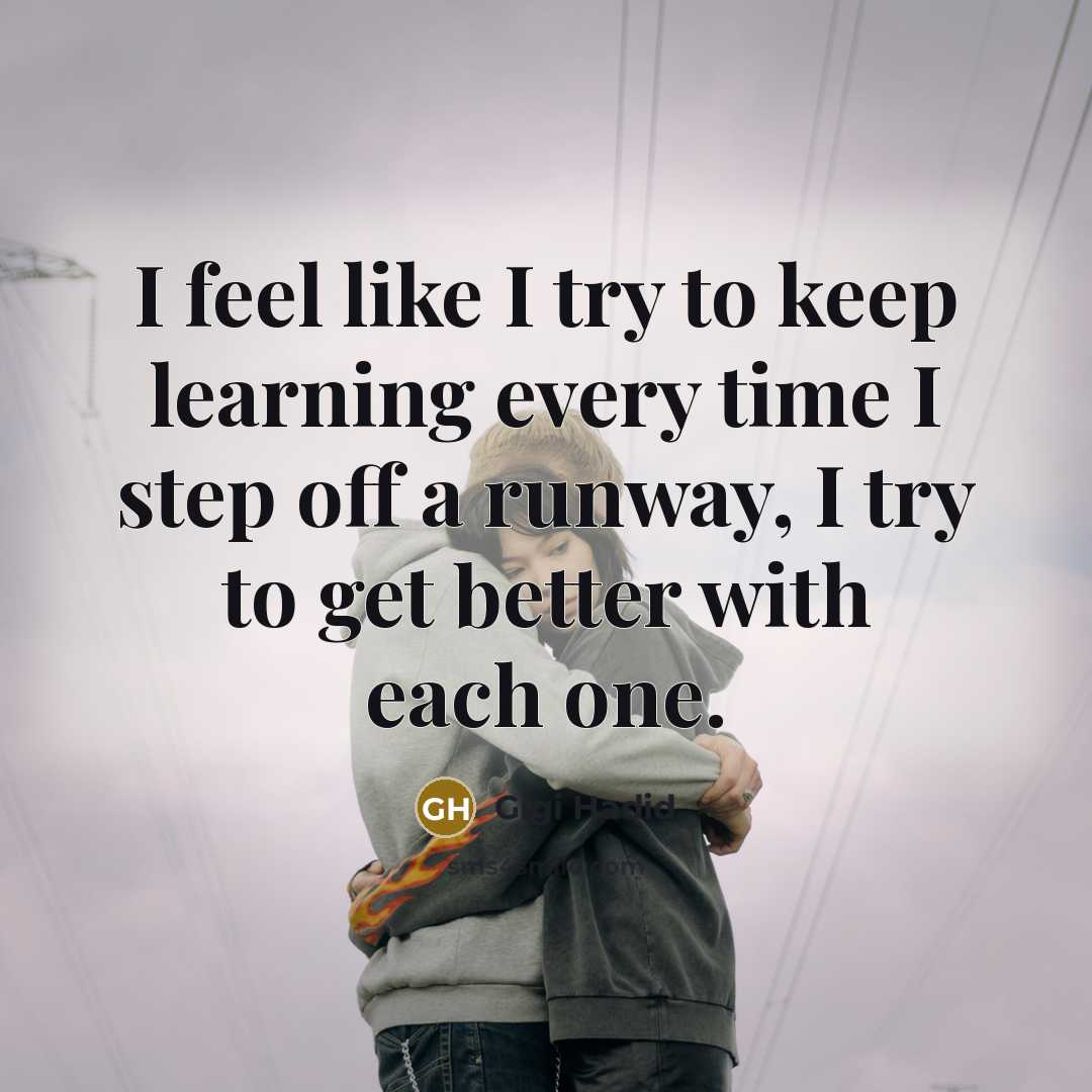 “I feel like I try to keep learning every time…” quote by Gigi Hadid