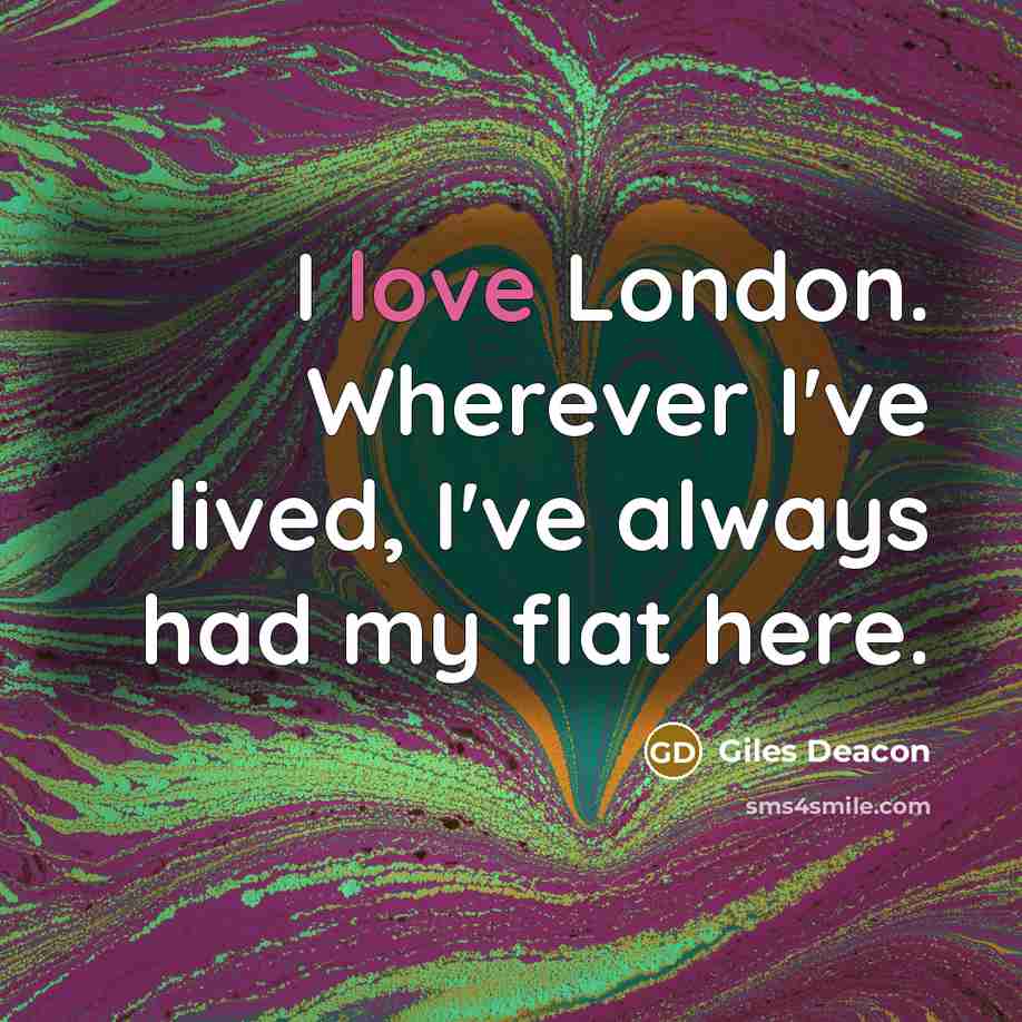 “I love London. Wherever I've lived, I've always had my…” quote by Giles Deacon