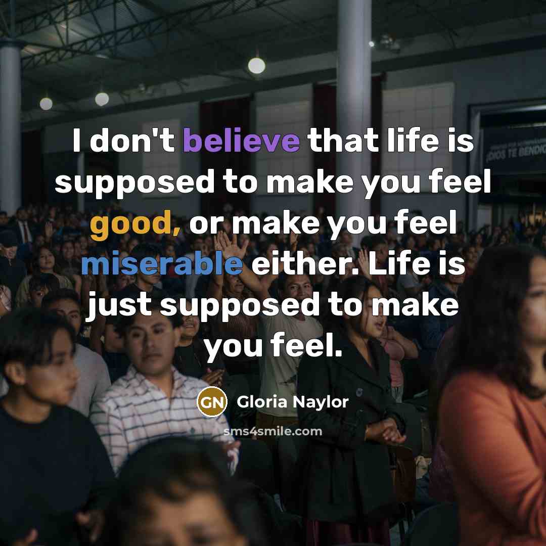 “I don't believe that life is supposed to make you…” quote by Gloria Naylor