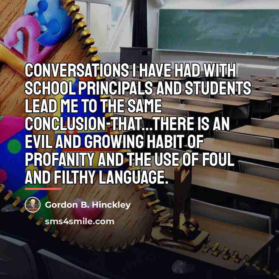 “Conversations I have had with school principals and students lead…” quote by Gordon B. Hinckley