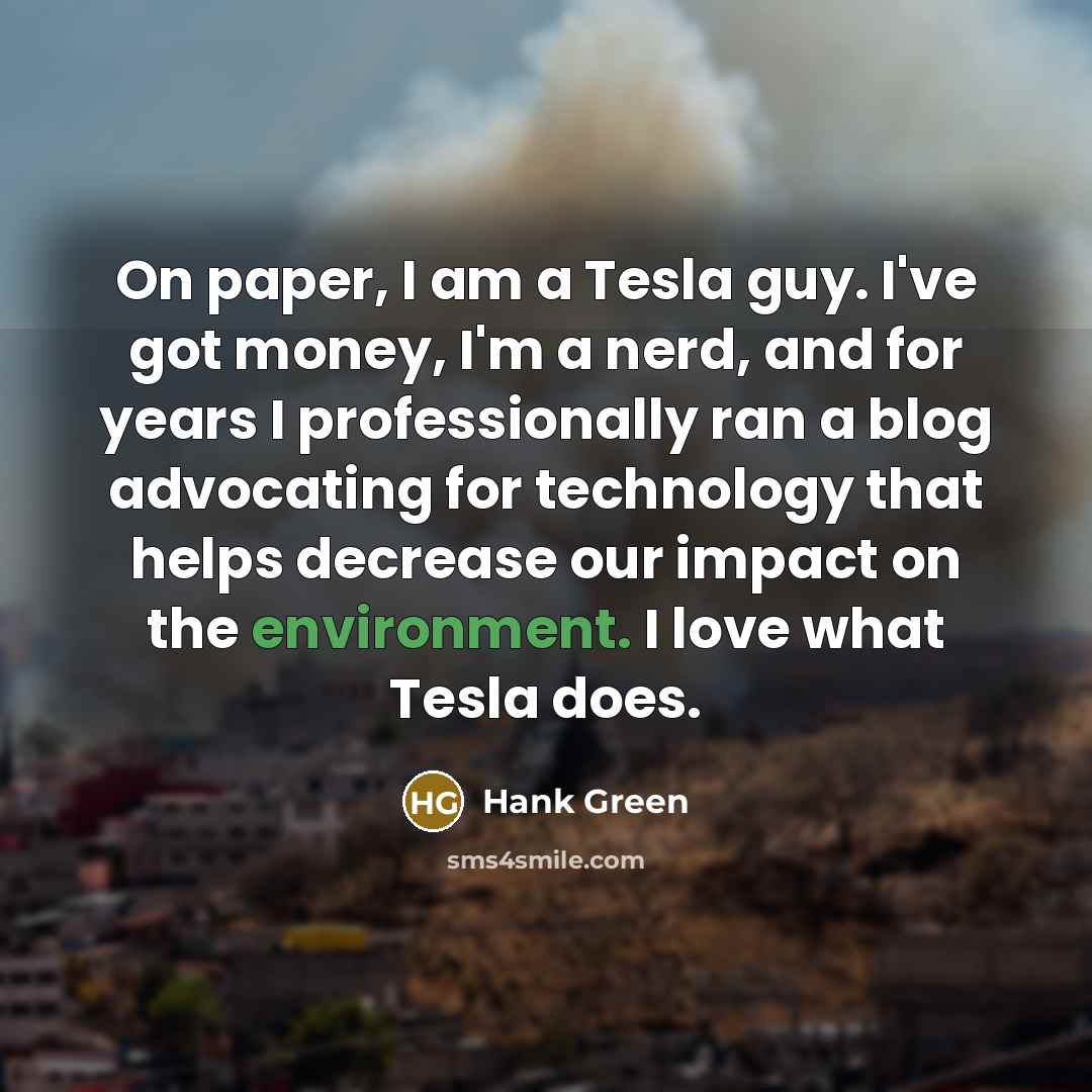 “On paper, I am a Tesla guy. I've got money,…” quote by Hank Green