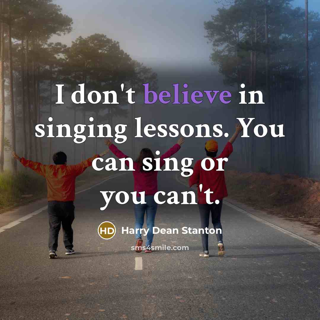 “I don't believe in singing lessons. You can sing or…” quote by Harry Dean Stanton