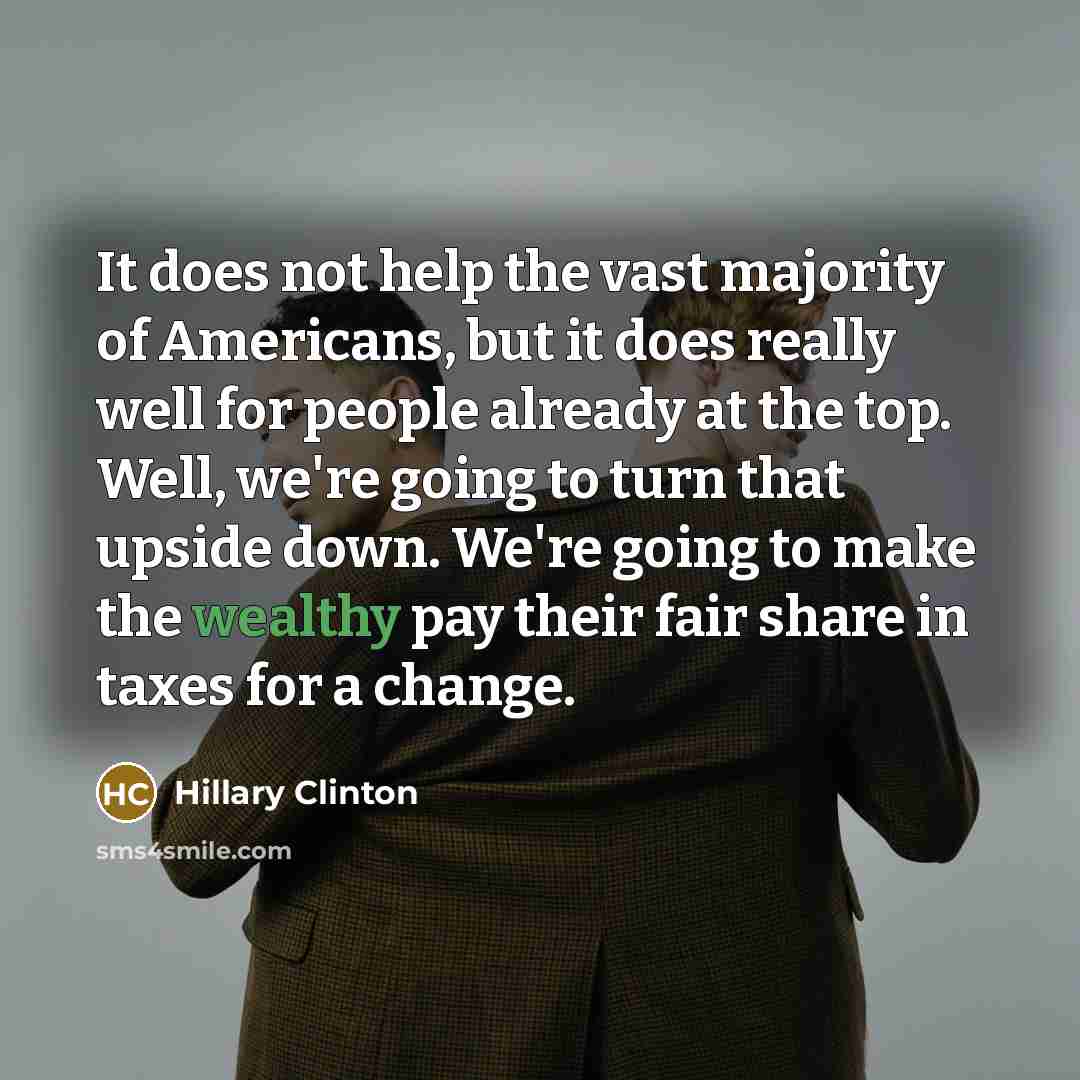 “It does not help the vast majority of Americans, but…” quote by Hillary Clinton