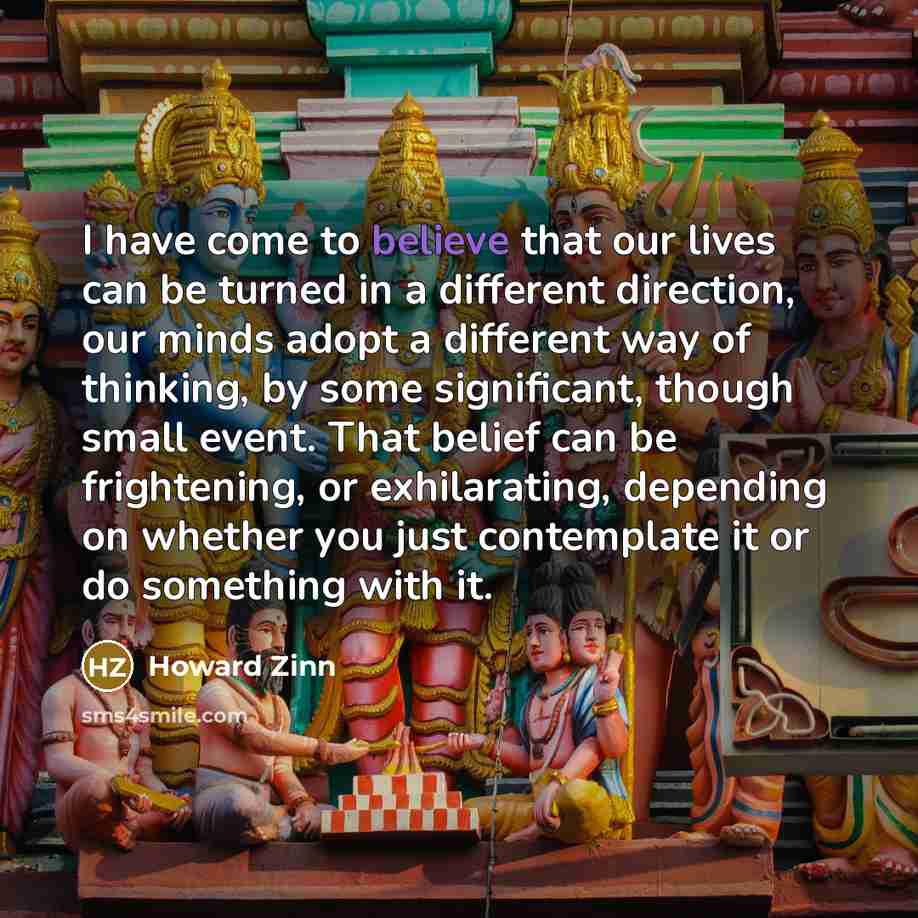 “I have come to believe that our lives can be…” quote by Howard Zinn